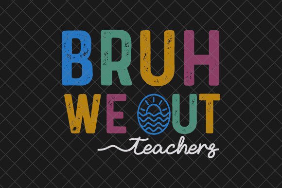 Bruh We out Teachers, End of School SVG