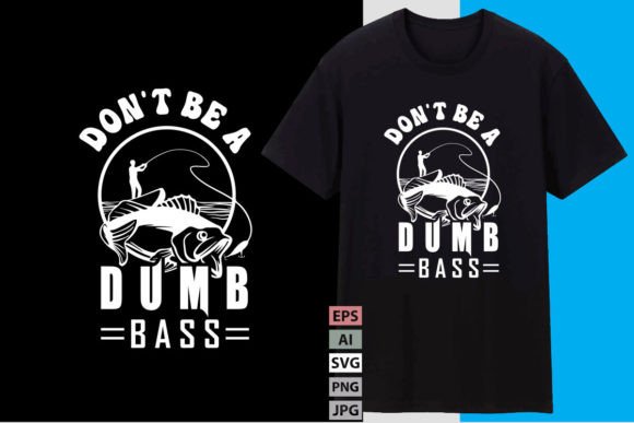 Don't Be a Dumb Bass Graphics & T-Shirt Designs