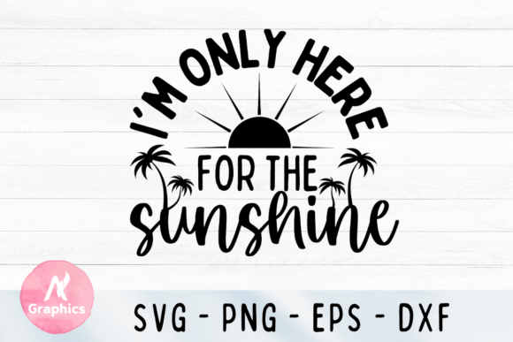 I'm Only Here for the Sunshine SVG Graphics