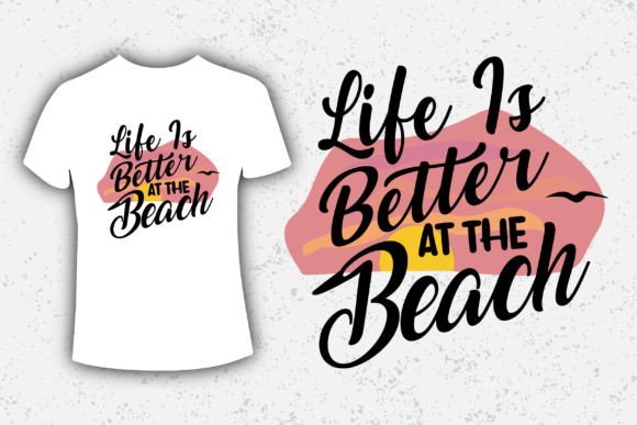 Life is Better at the Beach Graphics for T-Shirt Designs