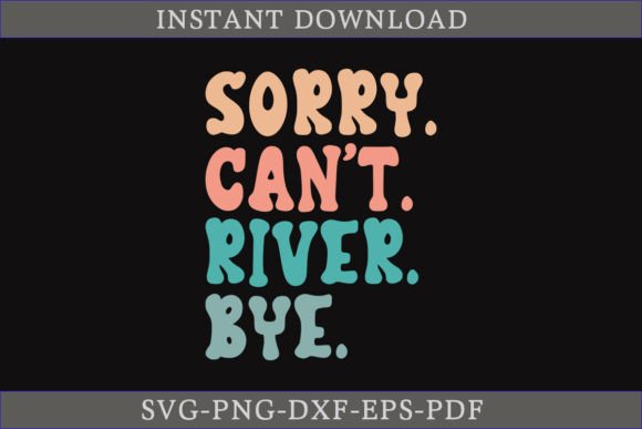 Sorry Can't River Bye Retro Beach Life Graphics